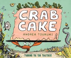 Crab Cake: Turning the Tide Together by Andrea Tsurumi, 2019 