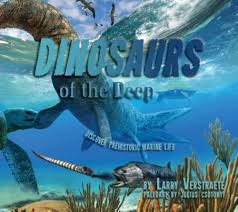 Dinosaurs' of the Deep: Discover Prehistoric Marine Life by Larry Verstraete, 2016
