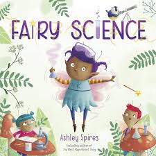 Fairy Science by Ashley Spires, 2019