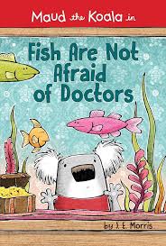 Fish Are Not Afraid of Doctors by J.E. Morris, 2018 