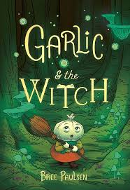 Garlic & The Witch by Bree Paulsen, 2022