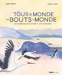 Le tour du monde des bouts du monde: un documentaire pour explorer 19 sites exceptionnels by Sophie Bliman and Aurèlie Castex, 2024