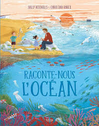 Raconte-nous l'océan by Sally Nicholls, Carolina Rabei, 2023