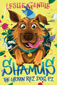 Shamus The Urban Rez Dog, P.I. by Leslie Gentile, 2023 