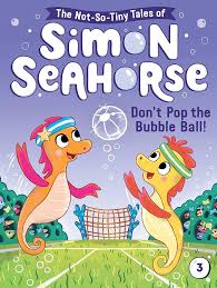 Simon Seahorse – Don't Pop the Bubble Ball! by Cora Reef, 2021