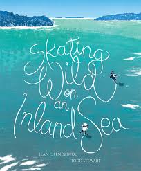 Skating Wild on an Inland Sea by Jean E. Pendziwol, 2023