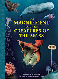 The Magnificent Book of Creatures of the Abyss by Bethanie Hestermann, 2023